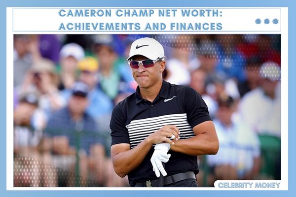 Cameron Champ Net Worth_ Achievements and Finances