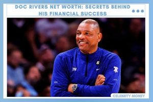 Doc Rivers Net Worth Secrets Behind His Financial Success