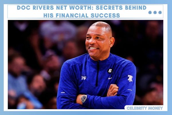 Doc Rivers Net Worth Secrets Behind His Financial Success