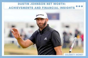 Dustin Johnson Net Worth_ Achievements and Financial Insights