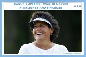 Nancy Lopez Net Worth_ Career Highlights and Finances