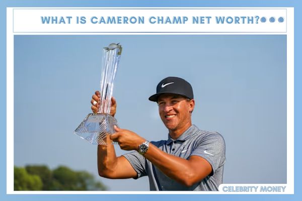 What is Cameron Champ Net Worth