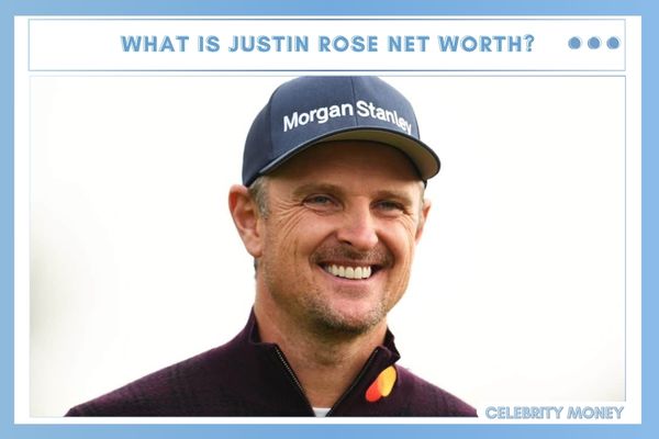 What is Justin Rose Net Worth