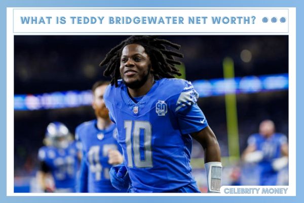 What is Teddy Bridgewater Net Worth